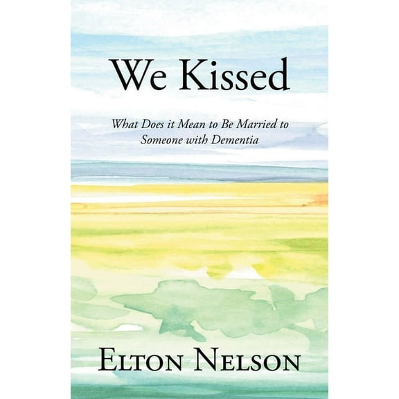 We Kissed: What Does it Mean to Be Married to Someone with Dementia, (Paperback)