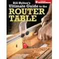 thumbnail image 1 of Pre-Owned Bill Hylton's Ultimate Guide to the Router Table (Paperback) 1558707964 9781558707962, 1 of 1
