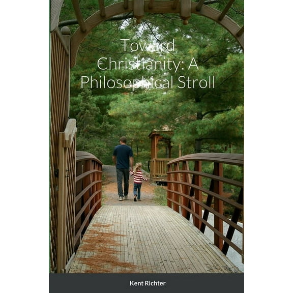 Toward Christianity: A Philosophical Stroll, (Paperback)