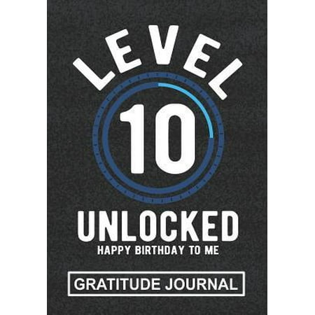 Level 10 Unlocked Happy Birthday To Me - Gratitude Journal: Great Gift For 10 Years Old Kid/Birthday Present To Cute Boy Or Girl/Birthday Gratitude Jo (Best Presents For 10 Year Old Boy)