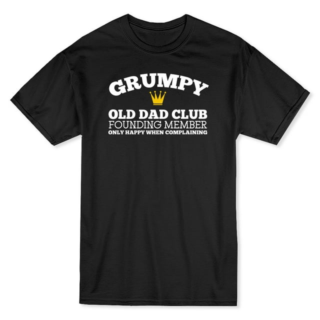 Grumpy Old Dad Club Founding Member Only Happy When Men's Black T-shirt