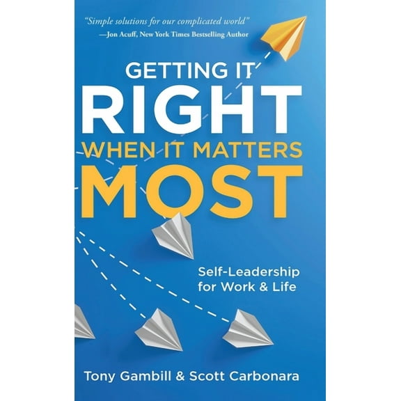 Getting It Right When It Matters Most: Self-Leadership for Work and Life, (Hardcover)