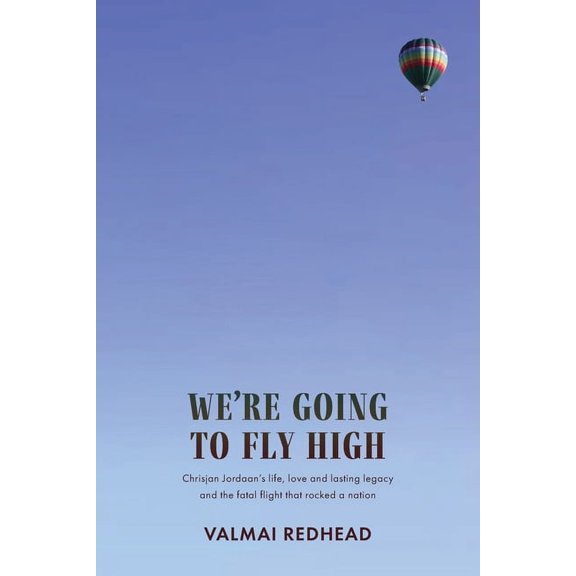 We're Going to Fly High: Chrisjan Jordaan's life, love and lasting legacy, and the fatal flight that rocked a nation, (Paperback)