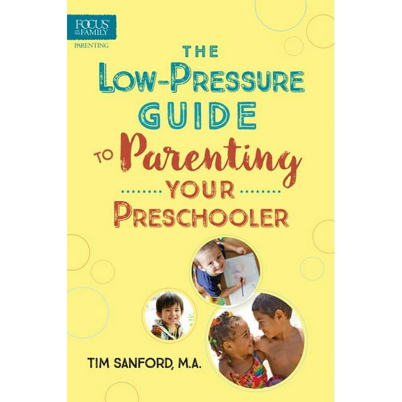 The Low-Pressure Guide to Parenting Your Preschooler (Paperback)