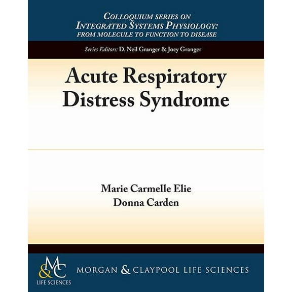 Colloquium Integrated Systems Physiology: From Molecule to Function to Disease: Acute Respiratory Distress Syndrome (Paperback)