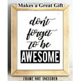 thumbnail image 2 of Don't Forget To Be Awesome - 11x14 Unframed Typography Art Print - Great Inspirational Gift, 2 of 6