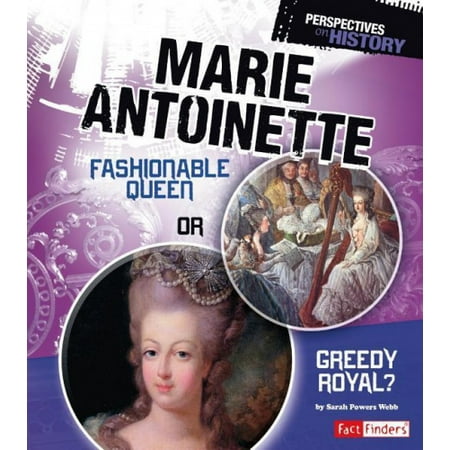 Marie Antoinette: Fashionable Queen or Greedy Royal? (Perspectives on ...