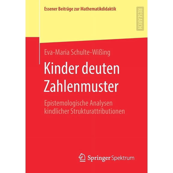 Essener BeitrÃ¤ge Zur Mathematikdidaktik Kinder Deuten Zahlenmuster: Epistemologische Analysen Kindlicher Strukturattributionen, (Paperback)