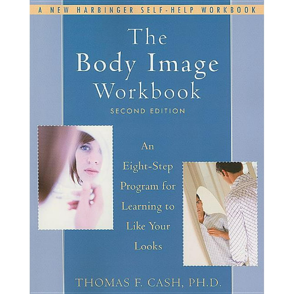 The Body Image Workbook An EightStep Program for Learning to Like Your Looks (Edition 2