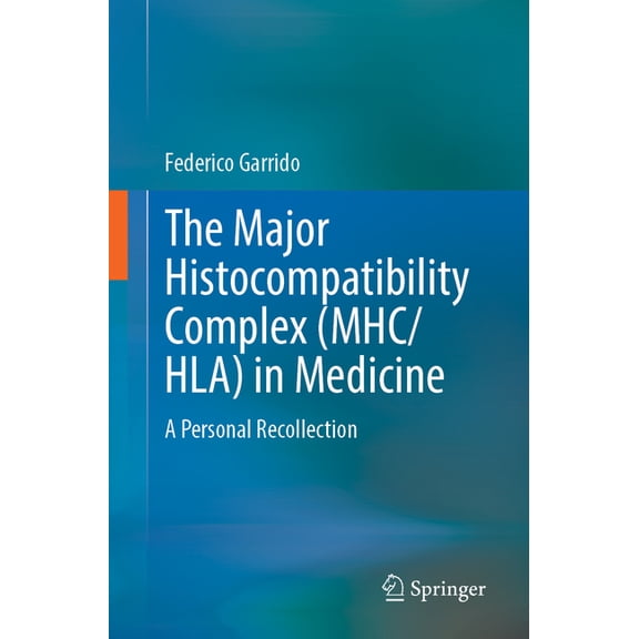 The Major Histocompatibility Complex (Mhc/ Hla) in Medicine: A Personal Recollection, (Paperback)