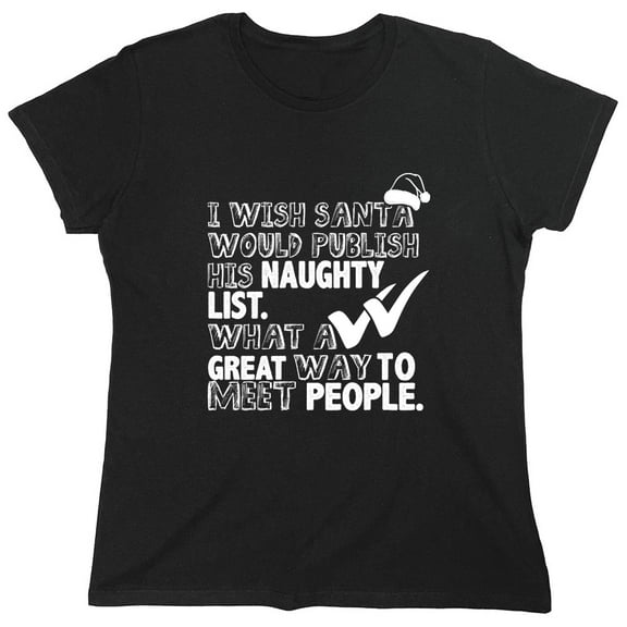 I Wish Santa Would Publish His Naughty List Sarcastic Humor Novelty Funny Women's Casual Tees