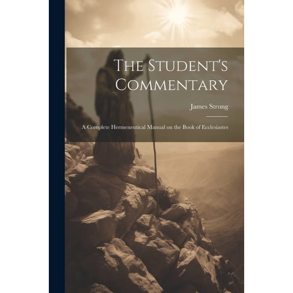 The Student's Commentary: A Complete Hermeneutical Manual on the Book of Ecclesiastes, (Paperback)