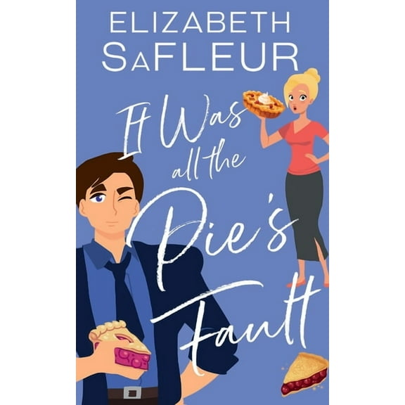 It Was All The Pie's Fault: A romantic comedy, (Paperback)
