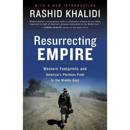 Resurrecting Empire: Western Footprints And America's Perilous Path In The Middle East
