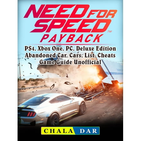 Need for Speed Payback, PS4, Xbox One, PC, Deluxe Edition, Abandoned Car, Cars, List, Cheats, Game Guide Unofficial -