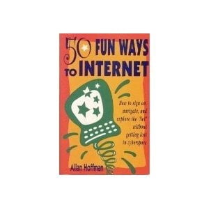 Pre-Owned 50 Fun Ways to Internet: How to Sign On, Navigate and Explore the Net Without Getting Lost in Cybersspace, 9781564141767, 1564141764, Paperback,