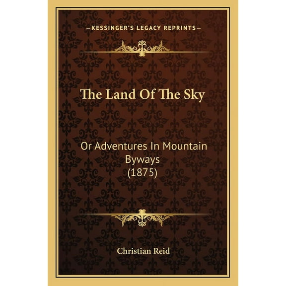 The Land Of The Sky : Or Adventures In Mountain Byways (1875) (Paperback)