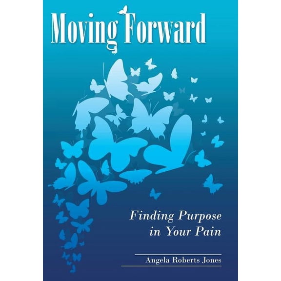 Moving Forward : Finding Purpose in Your Pain (Hardcover)