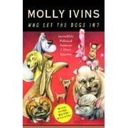 Who Let the Dogs In? Incredible Political Animals I Have Known, Pre-Owned (Hardcover)