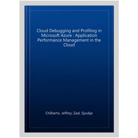 Pre-Owned Cloud Debugging and Profiling in Microsoft Azure: Application Performance Management in the Cloud (Paperback)