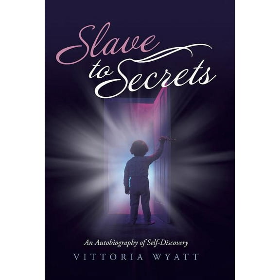 Slave to Secrets: An Autobiography of Self Discovery, (Hardcover)