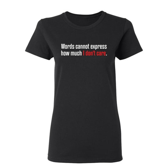 Words Cannot Express How Much I Don't Care Sarcastic Novelty Gift Idea Adult Humor Funny Women's Casual Tees
