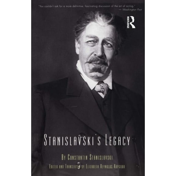 Theatre Arts (Routledge Paperback) Stanislavski's Legacy: A Collection of Comments on a Variety of Aspects of an Actor's Art and Life, (Paperback)
