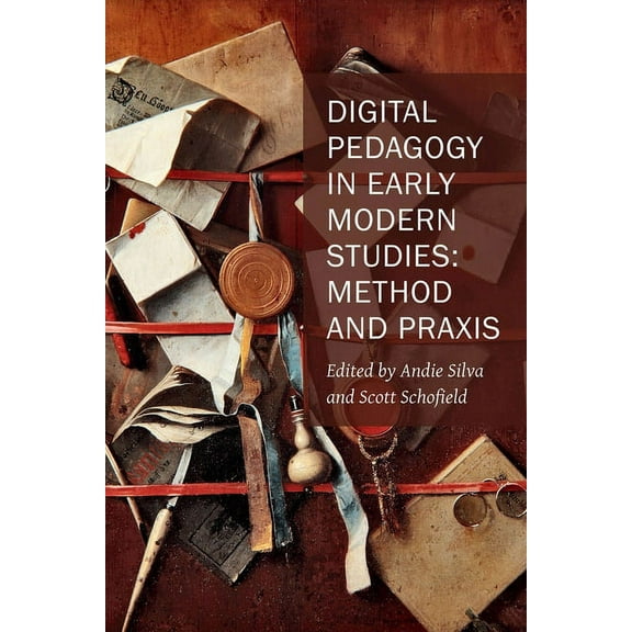 New Technologies in Medieval and Renaissance Studies: Digital Pedagogy in Early Modern Studies : Method and Praxis (Series #10) (Paperback)