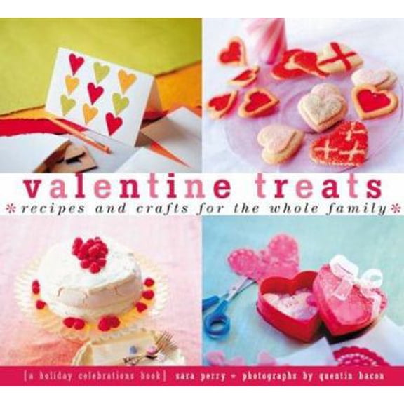 Pre-Owned Valentine Treats: Recipes and Crafts for the Whole Family (Paperback) 0811825922 9780811825924