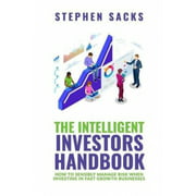 The Intelligent Investors Handbook: How To Sensibly Manage Risk When Investing In Fast Growth Businesses
