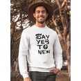 thumbnail image 2 of Say Yes To New! Sweatshirt Men -Image by Shutterstock, Male 3X-Large, 2 of 4