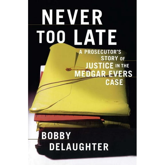 Never Too Late: A Prosecutor's Story of Justice in the Medgar Evars Case, (Paperback)