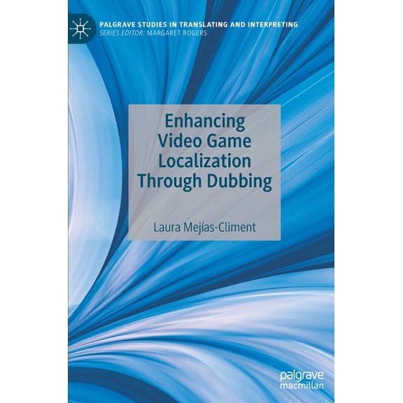 Palgrave Studies in Translating and Inte Enhancing Video Game Localization Through Dubbing, (Hardcover)