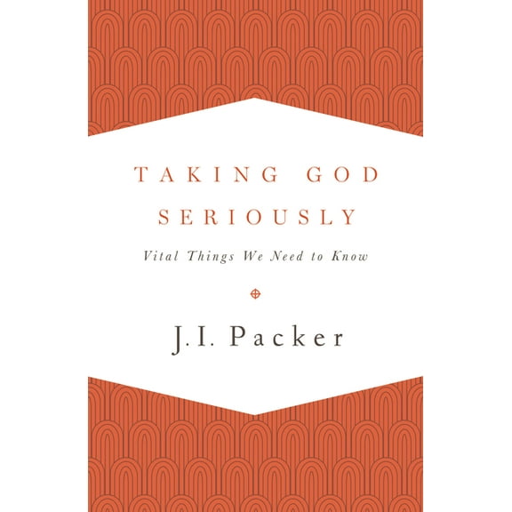 Taking God Seriously: Vital Things We Need to Know (Paperback)