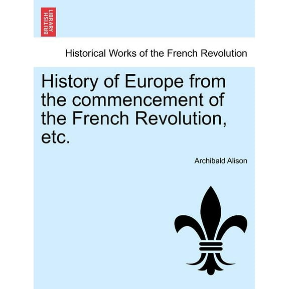 History of Europe from the Commencement of the French Revolution, Etc. (Paperback)