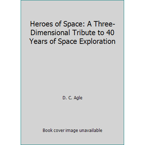 Pre-Owned Heroes of Space: A Three-Dimensional Tribute to 40 Years of Space Exploration (Hardcover) 1581170548 9781581170542
