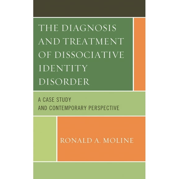 The Diagnosis and Treatment of Dissociative Identity Disorder: A Case Study and Contemporary Perspective, (Hardcover)