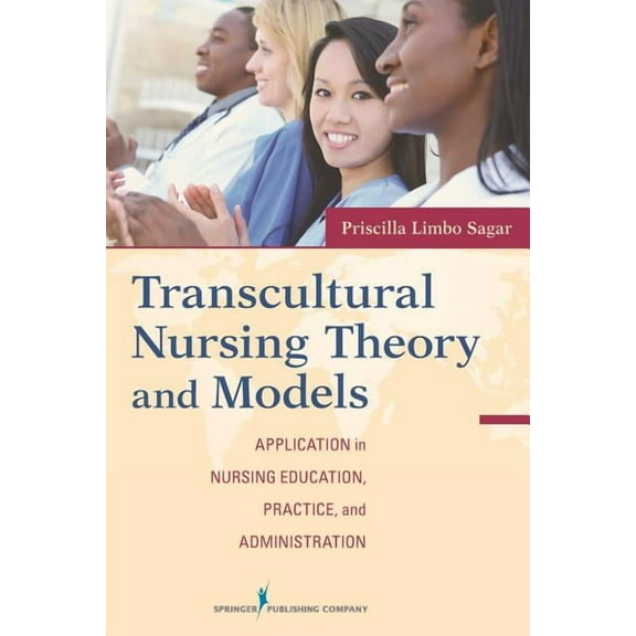 Transcultural Nursing Theory and Models: Application in Nursing Education, Practice, and Administration, (Paperback)