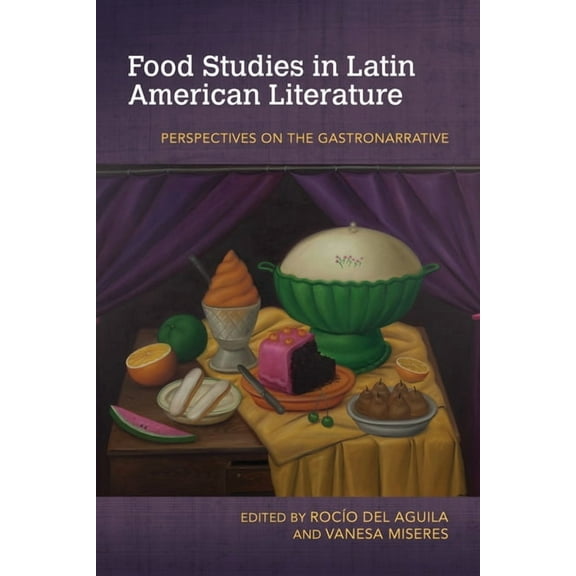 Food and Foodways Food Studies in Latin American Literature: Perspectives on the Gastronarrative, (Paperback)
