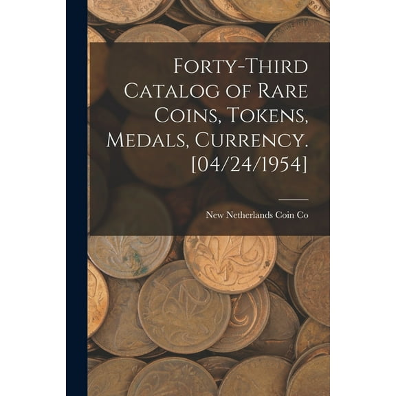 Forty-third Catalog of Rare Coins, Tokens, Medals, Currency. [04/24/1954], (Paperback)