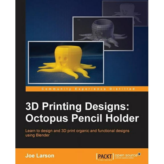 3D Printing Designs: Octopus Pencil Holder (Paperback)