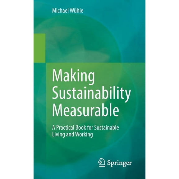 Making Sustainability Measurable: A Practical Book for Sustainable Living and Working, (Paperback)