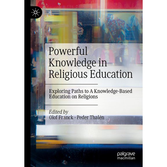 Powerful Knowledge in Religious Education: Exploring Paths to a Knowledge-Based Education on Religions, (Hardcover)