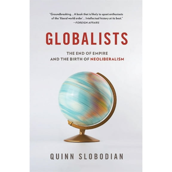 Globalists: The End of Empire and the Birth of Neoliberalism, (Paperback)