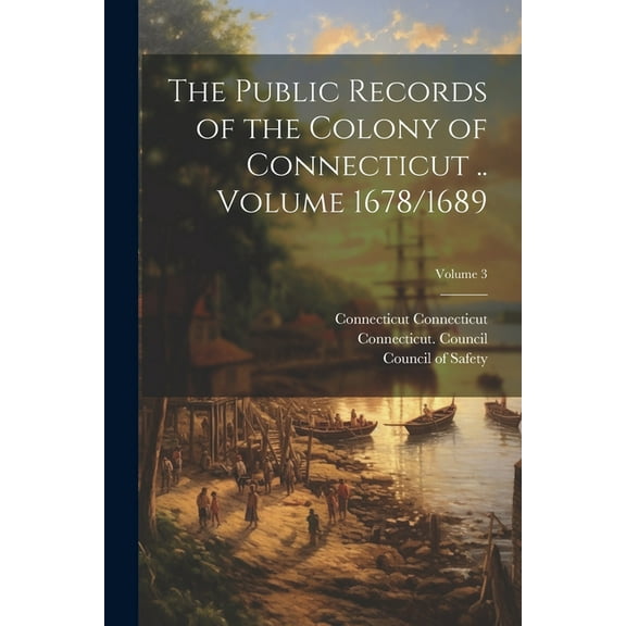 The Public Records of the Colony of Connecticut .. Volume 1678/1689; Volume 3 (Paperback)