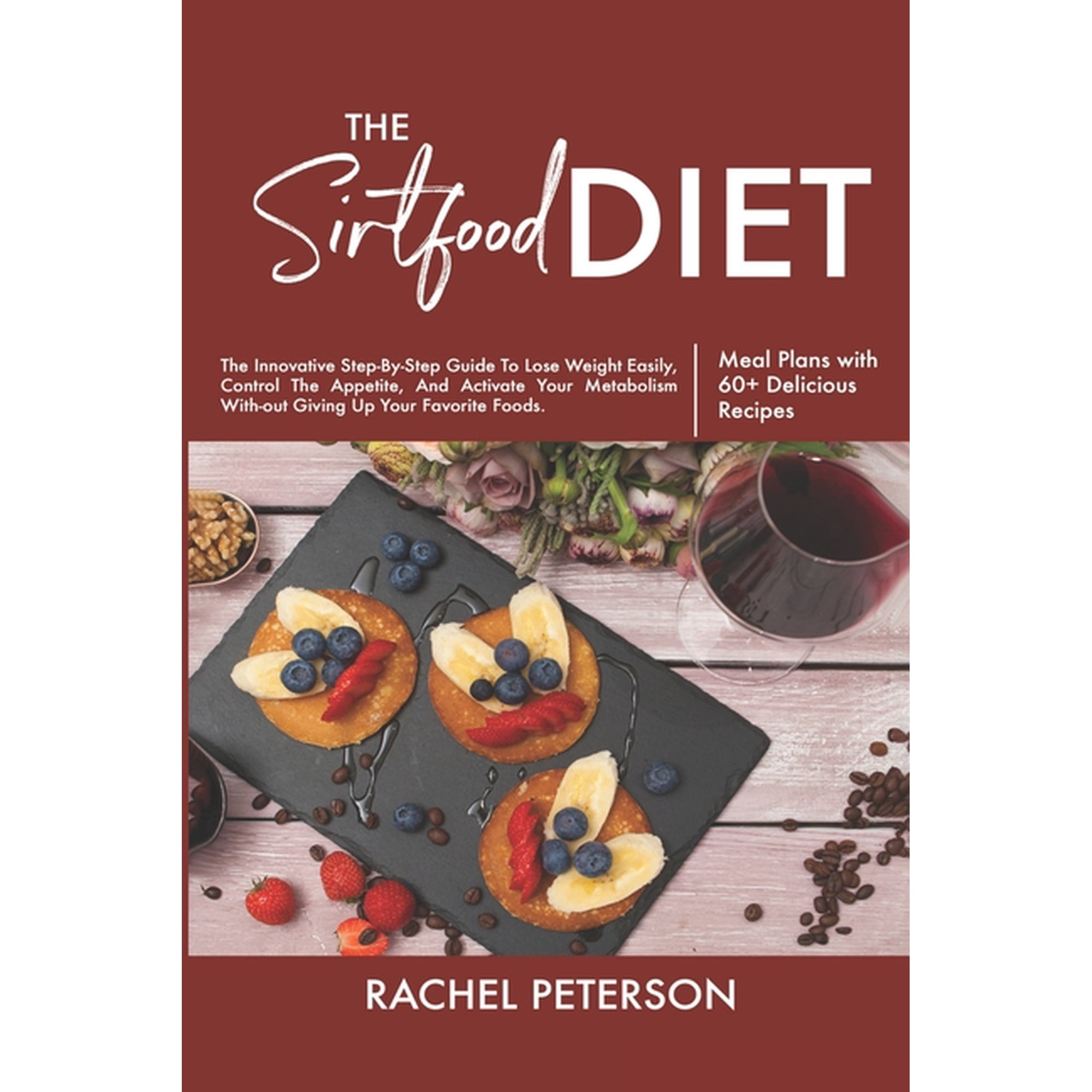 The Sirtfood Diet : The Innovative Step-By-Step Guide To Lose Weight Easily, Control The Appetite, And Activate Your Metabolism Without Giving Up Your Favorite Foods. (Paperback)