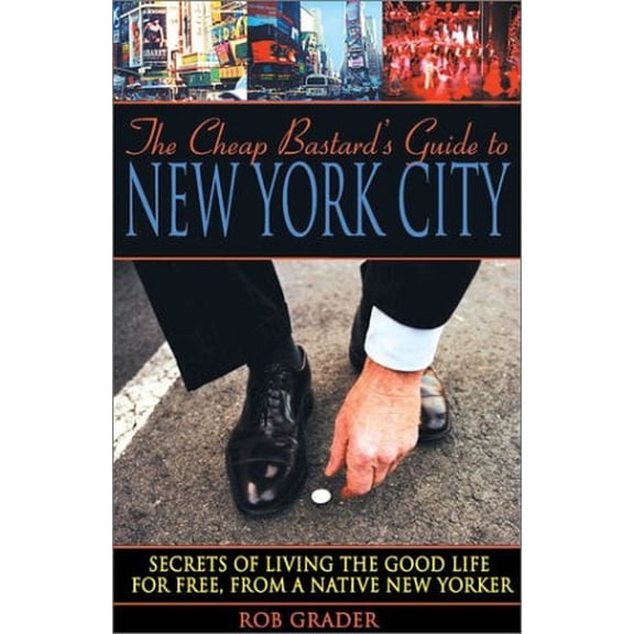 Pre-Owned The Cheap Bastards Guide to New York City: A Native Yorkers Secrets of Living the Good Life-For Free Paperback Rob Grader