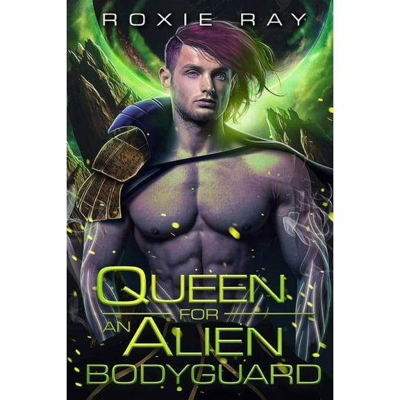 Queen For An Alien Bodyguard: A SciFi Alien Romance (Paperback) by Roxie Ray