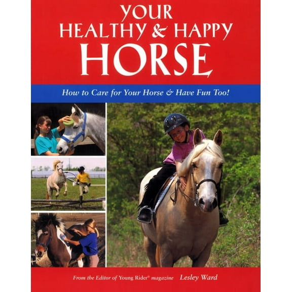 Your Healthy & Happy Horse : How to Care for Your Horse & Have Fun Too! (Paperback)
