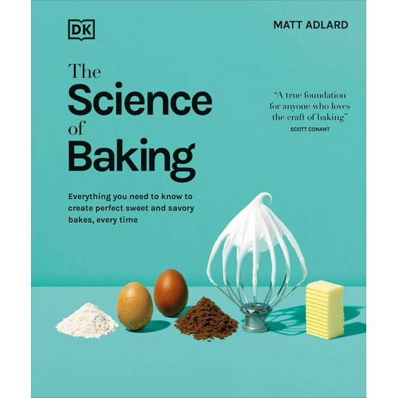 The Science of Food The Science of Baking: Everything You Need to Know to Create Perfect Sweet and Savory Bakes, Every Time, (Hardcover)